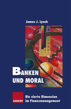 Banken und Moral : die vierte Dimension im Finanzmanagement. - Lynch, James J.