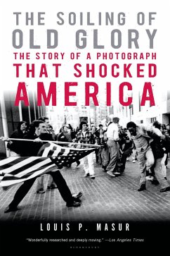 The Soiling of Old Glory: The Story of a Photograph That Shocked America - Masur, Louis P.