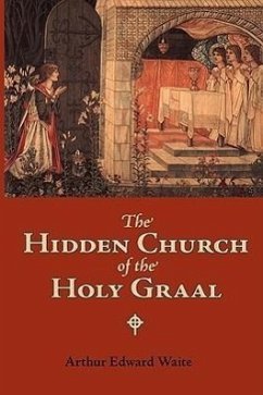 The Hidden Church of the Holy Graal - Waite, Arthur Edward