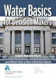 Water Basics for Decision Makers: Local Officials' Guide to Water & Wastewater Systems, First Edition