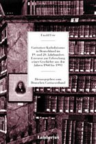 Caritativer Katholizismus in Deutschland im 19. und 20. Jahrhundert: Literatur zur Erforschung seiner Geschichte aus den Jahren 1960 bis 1993 - Frie, Ewald