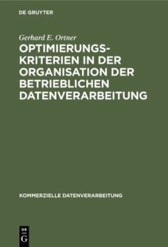 Optimierungskriterien in der Organisation der betrieblichen Datenverarbeitung - Ortner, Gerhard E.