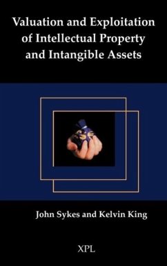Valuation and Exploitation of Intellectual Property and Intangible Assets - King, Kelvin; Sykes, John