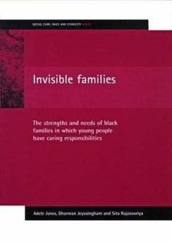 Invisible Families: The Strengths and Needs of Black Families in Which Young People Have Caring Responsibilities - Jones, Adele; Jeyasingham, Dharman; Rajasooriya, Sita
