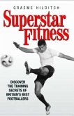 Superstar Fitness: Discover the Training Secrets of the World's Best Footballers