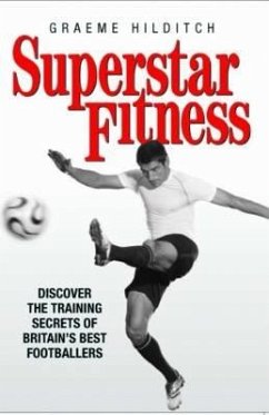 Superstar Fitness: Discover the Training Secrets of the World's Best Footballers - Brewer, John