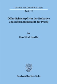 Öffentlichkeitspflicht der Exekutive und Informationsrecht der Presse. - Jerschke, Hans-Ulrich