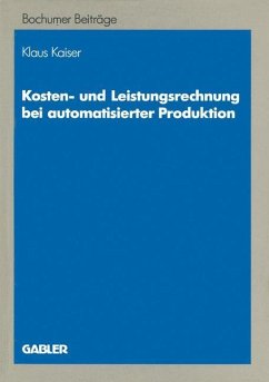Kosten- und Leistungsrechnung bei automatisierter Produktion - Kaiser, Klaus
