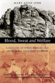 Blood, Sweat and Welfare: A History of White Bosses and Aboriginal Pastoral Workers