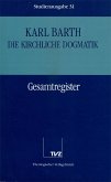 Gesamtregister Kirchliche Dogmatik / Die Kirchliche Dogmatik. Studienausgabe 31