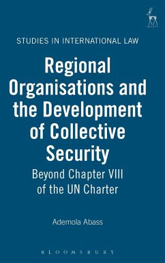 Regional Organisations and the Development of Collective Security - Abass, Ademola