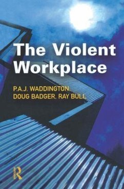 The Violent Workplace - Waddington, P A J; Badger, Doug; Bull, Ray