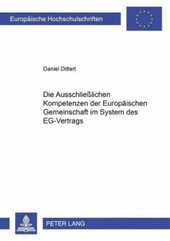Die ausschließlichen Kompetenzen der Europäischen Gemeinschaft im System des EG-Vertrags - Dittert, Daniel