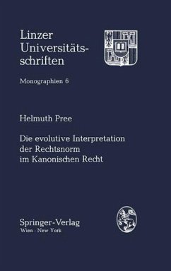 Die evolutive Interpretation der Rechtsnorm im kanonischen Recht. Linzer Universitätsschriften / Monographien ; Bd. 6 - Pree, Helmuth