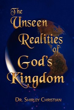 The Unseen Realities of God's Kingdom - Christian, Shirley Christian, Dr Shirley