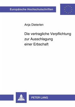 Die vertragliche Verpflichtung zur Ausschlagung einer Erbschaft - Dieterlen, Anja