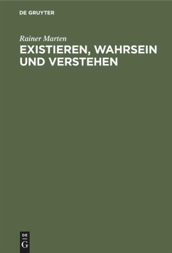 Existieren, Wahrsein und Verstehen - Marten, Rainer
