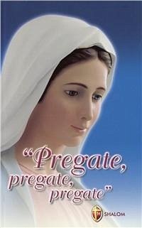 Pregate, pregate, pregate! Raccolta di preghiere - Turrin, M. Gabriella