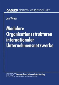 Modulare Organisationsstrukturen internationaler Unternehmensnetzwerke - Weber, Jan