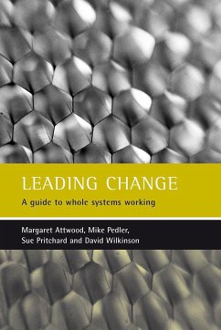 Leading Change: A Guide to Whole Systems Working - Attwood, Margaret; Pedler, Mike; Pritchard, Sue