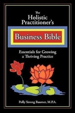 The Holistic Practitioners Business Bible - Baumer, Polly