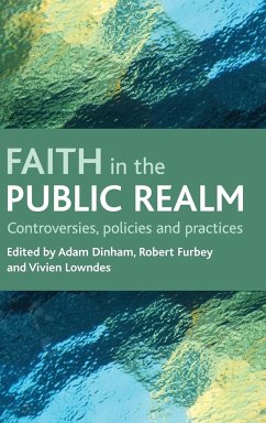 Faith in the Public Realm: Controversies, Policies and Practices - Herausgeber: Dinham, Adam Lowndes, Vivien Furbey, Robert