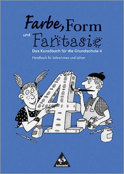 Farbe, Form und Fantasie. 4. Handbuch für Lehrerinnen und Lehrer