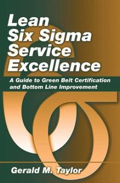 Lean Six SIGMA Service Excellence: A Guide to Green Belt Certification and Bottom Line Improvement - Taylor, Gerald