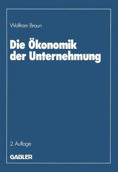Die Ökonomik der Unternehmung - Braun, Wolfram