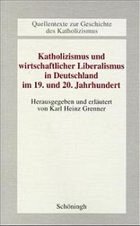 Katholizismus und wirtschaftlicher Liberalismus in Deutschland im 19. und 20. Jahrhundert - Grenner, Karl H (Hrsg.)