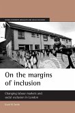 On the Margins of Inclusion: Changing Labour Markets and Social Exclusion in London
