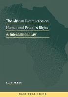 The African Commission on Human and Peoples' Rights and International Law - Murray, Rachel