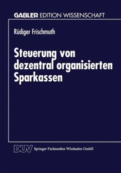Steuerung von dezentral organisierten Sparkassen - Frischmuth, Rüdiger