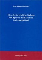 Die arbeitsrechtliche Stellung von Spielern und Trainern im Lizenzfußball - Küpperfahrenberg, Peter