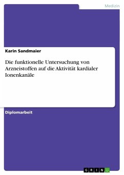 Die funktionelle Untersuchung von Arzneistoffen auf die Aktivität kardialer Ionenkanäle - Sandmaier, Karin