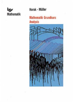 Mathematik Grundkurs Analysis - Mathematik Grundkurs Analysis Horak, Herbert; Keil, Karl A; Kratz, Johannes; Mueller, Hans; Mueller, Thomas und Mueller, Ulrich