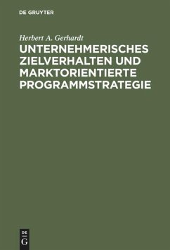 Unternehmerisches Zielverhalten und marktorientierte Programmstrategie - Gerhardt, Herbert A.