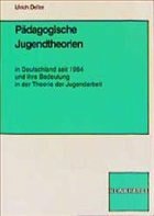 Pädagogische Jugendtheorien in Deutschland seit 1964 und ihre Bedeutung in der Theorie der Jugendarbeit - Deller, Ulrich