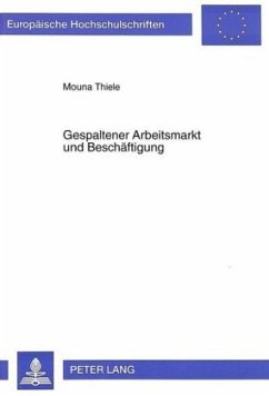 Gespaltener Arbeitsmarkt und Beschäftigung - Thiele, Mouna