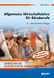 Allgemeine Wirtschaftslehre für Büroberufe : Lehrbuch - Hau, Werner und Lothar Kurz