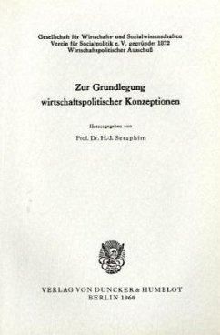 Zur Grundlegung wirtschaftspolitischer Konzeptionen. - Seraphim, Hans-Jürgen (Hrsg.)