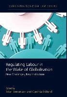 Regulating Labour in the Wake of Globalisation - Estlund, Cynthia / Bercusson, Brian (eds.)