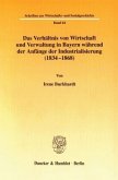 Das Verhältnis von Wirtschaft und Verwaltung in Bayern während der Anfänge der Industrialisierung (1834-1868).