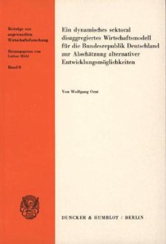 Ein dynamisches sektoral disaggregiertes Wirtschaftsmodell für die Bundesrepublik Deutschland zur Abschätzung alternativ - Oest, Wolfgang