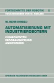 Automatisierung mit Industrierobotern Automatisierung mit Industrierobotern