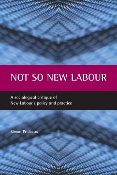 Not So New Labour: A Sociological Critique of New Labour's Policy and Practice - Prideaux, Simon