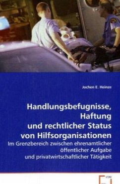 Handlungsbefugnisse, Haftung u. rechtl. Status vonHilfsorganisationen - Heinze, Jochen E.