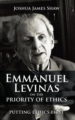 Emmanuel Levinas on the Priority of Ethics - Shaw, Joshua James