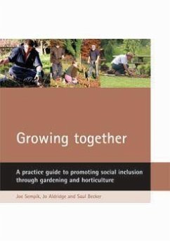 Growing Together: A Practice Guide to Promoting Social Inclusion Through Gardening and Horticulture - Sempik, Joe; Aldridge, Jo; Becker, Saul