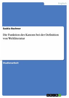 Die Funktion des Kanons bei der Definition von Weltliteratur - Bachner, Saskia